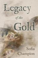 Legacy of the Gold di Sofia Champion edito da BOOKBABY