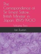 The Correspondence Of Sir Ernest Satow, British Minister In Japan, 1895-1900 di Ruxton Ian Ruxton edito da Independently Published