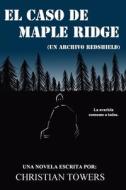 El Caso De Maple Ridge di Towers Christian Towers edito da Independently Published