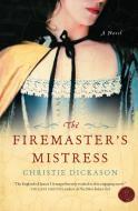 Firemaster's Mistress, The di Christie Dickason edito da Harper Perennial