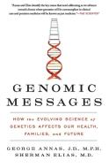 Genomic Messages: How the Evolving Science of Genetics Affects Our Health, Families, and Future di George Annas, Sherman Elias edito da HARPER ONE