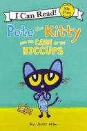 Pete the Kitty and the Case of the Hiccups di James Dean edito da HARPERCOLLINS
