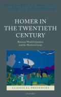 Homer in the Twentieth Century: Between World Literature and the Western Canon di Barbara Graziosi, Emily Greenwood edito da OXFORD UNIV PR