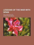 Lessons Of The War With Spain di Alfred Thayer Mahan edito da General Books Llc