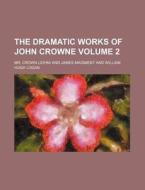 The Dramatic Works Of John Crowne (v. 2) di Crown edito da General Books Llc