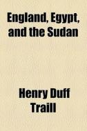 England, Egypt, And The Sudan di Henry Duff Traill edito da General Books Llc