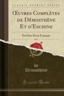 Oeuvres Completes de Demosthene Et D'Eschine, Vol. 3: En Grec Et En Francais (Classic Reprint) di Demosthene Demosthene edito da Forgotten Books