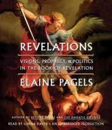 Revelations: Visions, Prophecy, and Politics in the Book of Revelation di Elaine Pagels edito da Random House Audio Publishing Group