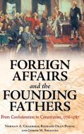 Foreign Affairs and the Founding Fathers di Norman A. Graebner, Richard Dean Burns, Joseph M. Siracusa edito da ABC-CLIO
