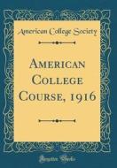 American College Course, 1916 (Classic Reprint) di American College Society edito da Forgotten Books