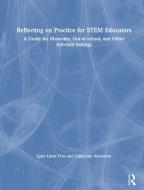 Reflecting On Practice For STEM Educators di Lynn Uyen Tran, Catherine Halversen edito da Taylor & Francis Ltd