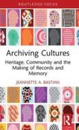 Archiving Cultures di Jeannette A. Bastian edito da Taylor & Francis Ltd