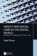 Health And Social Care In The Digital World di Nigel Starey edito da Taylor & Francis Ltd