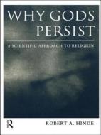 Why Gods Persist: A Scientific Approach to Religion di Robert A. Hinde edito da Routledge