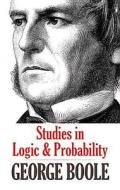 Studies in Logic and Probability di George Boole edito da DOVER PUBN INC