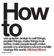 How to use graphic design to sell things, explain things, make things look better, make people laugh, make people cry, a di Michael Bierut edito da Thames & Hudson Ltd