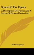 Stars Of The Opera: A Description Of Ope di MABEL WAGNALLS edito da Kessinger Publishing