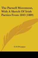 The Parnell Movement, with a Sketch of Irish Parties from 1843 (1889) di T. P. O'Connor edito da Kessinger Publishing