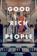 Good Rich People di Eliza Jane Brazier edito da Random House USA Inc