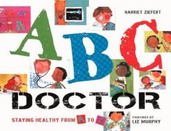 ABC Doctor: Staying Healthy from A to Z di Harriet Ziefert edito da Turtleback Books