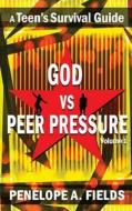 God Vs Peer Pressure: A Teen's Survival Guide di Mrs Penelope a. Fields edito da Topaz Publishing