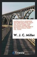 Mathematical Questions with Their Solutions, from the Educational Times, with Many Papers and Solutions Not Published in di W. J. C. Miller edito da LIGHTNING SOURCE INC