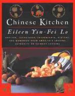 The Chinese Kitchen: Recipes, Techniques, Ingredients, History, and Memories from America's Leading Authority on Chinese Cooking di Eileen Yin-Fei Lo edito da William Morrow & Company