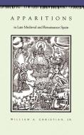 Apparitions in Late Medieval and Renaissance Spain di William A. Christian edito da Princeton University Press