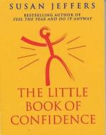 The Little Book Of Confidence di Susan Jeffers edito da Ebury Publishing