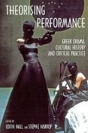 Theorising Performance: Greek Drama, Cultural History and Critical Practice edito da BLOOMSBURY 3PL