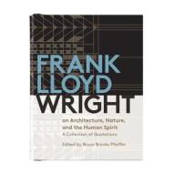 Frank Lloyd Wright On Architecture, Nature, And The Human Spirit di Galison edito da Galison