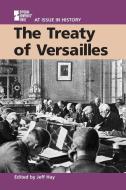 The Treaty of Versailles di Jeff Hay, Thomas Streissguth edito da Greenhaven Press