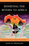Rewriting the Return to Africa di Anne Franois, Anne M. Francois, Anne M. Franocois edito da Lexington