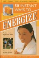 50 Instant Ways to Energize: Practical Ways to Restore Your Health and Vibrancy di Tracey Kelly edito da LORENZ BOOKS