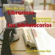 Librarians/Los Bibliotecarios di Dana Meachen Rau edito da Cavendish Square Publishing