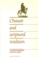 Chaucer and Scriptural Tradition di Jeffrey, David Lyle Jeffrey edito da University of Ottawa Press
