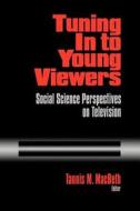 Tuning In to Young Viewers di Tannis Margaret Macbeth edito da SAGE Publications, Inc