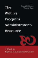 The Writing Program Administrator's Resource di Phillip Brown, Catherine Chaput edito da Taylor & Francis Inc