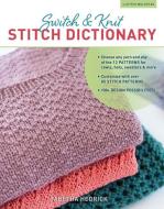 Switch & Knit Stitch Dictionary: Choose Any Yarn and Any of the 12 Patterns for Cowls, Hats, Sweaters & More * Customize di Tabetha Hedrick edito da STACKPOLE CO