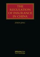 The Regulation Of Insurance In China di Zhen Jing edito da Taylor & Francis Inc