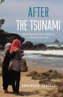 After the Tsunami: Disaster Narratives and the Remaking of Everyday Life in Aceh di Annemarie Samuels edito da UNIV OF HAWAII PR
