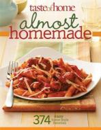 Taste of Home Almost Homemade: 374 Easy Home-Style Favorites di Taste of Home Magazine, Taste of Home edito da Reader's Digest Association