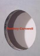 Rodney Carswell - Selected Works, 1975-1993 di David Pagel edito da Renaissance Society At The University Of Chicago