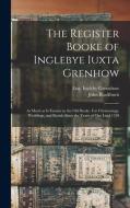 THE REGISTER BOOKE OF INGLEBYE IUXTA GRE di EN INGLEBY GREENHOW edito da LIGHTNING SOURCE UK LTD