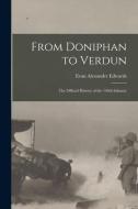 From Doniphan to Verdun; the Official History of the 140th Infantry di Evan Alexander Edwards edito da LIGHTNING SOURCE INC