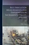 Rice Irrigation Measurements and Experiments in Sacramento Valley, 1914-1919; B325 di Frank Adams edito da LIGHTNING SOURCE INC