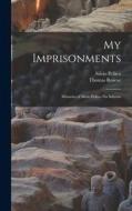 My Imprisonments: Memoirs of Silvio Pellico Da Saluzzo di Thomas Roscoe, Silvio Pellico edito da LEGARE STREET PR