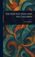 The Railway Man and His Children di (Margaret) Oliphant edito da Creative Media Partners, LLC