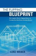 The Flipping Blueprint di Luke Weber edito da BookBaby