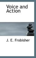 Voice And Action di J E Frobisher edito da Bibliolife